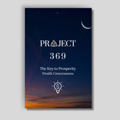 Project 369 - The Key to Prosperity: Wealth Consciousness