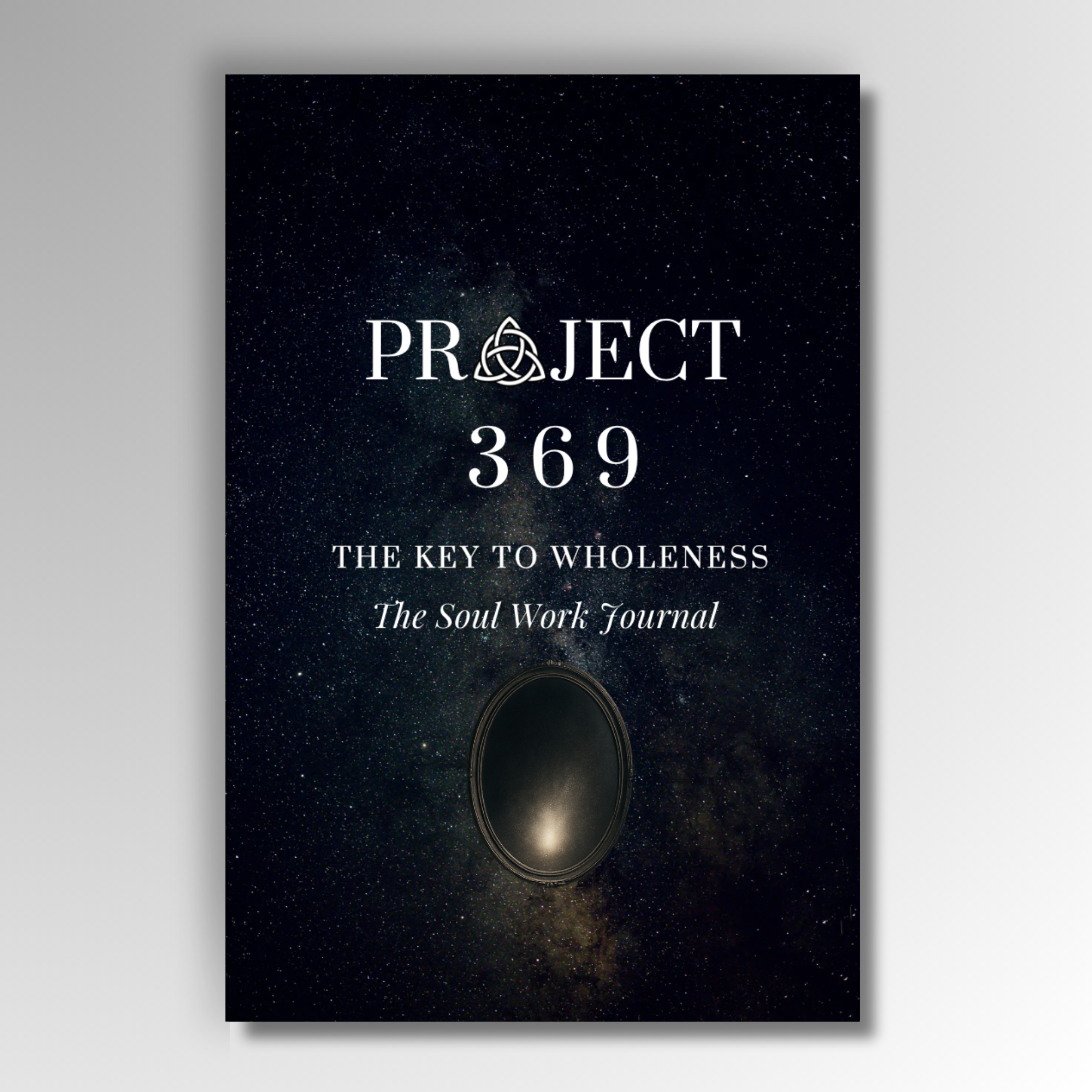 Project 369: The Key to Wholeness - Soul Work Journal
