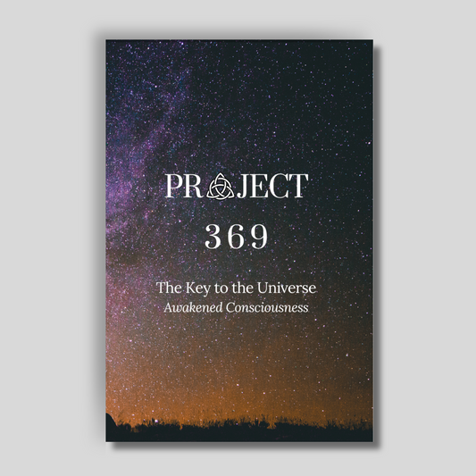 Project 369 - The Key to the Universe : Awakened Consciousness